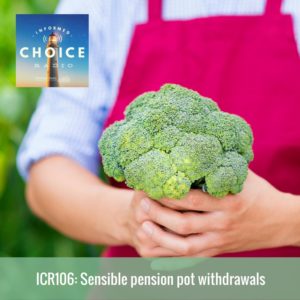 Informed Choice Radio 106: Sensible pension pot withdrawals
