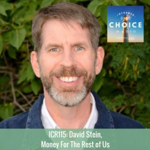 Informed Choice Radio 115: David Stein, Money For The Rest of Us