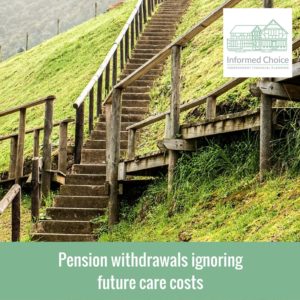 Pension withdrawals ignoring future care costs