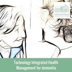 Technology Integrated Health Management for dementia