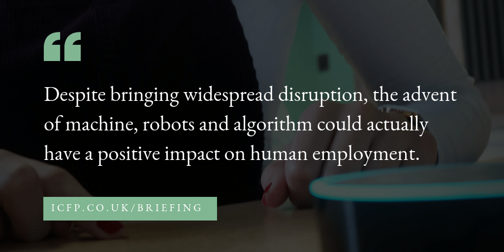 Despite bringing widespread disruption, the advent of machine, robots and algorithm could actually have a positive impact on human employment.